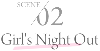 SCENE02 Girl’s Night Out